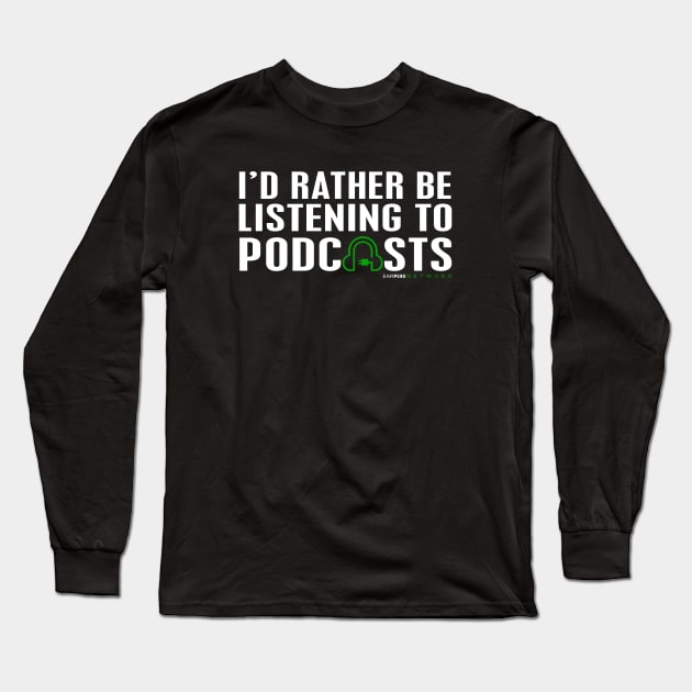 I'd Rather Be Listening To Podcasts Tee Long Sleeve T-Shirt by FanboysInc